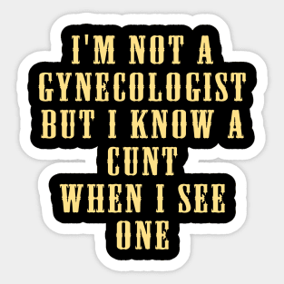 I'm No Gynecologist But I Know a When I See One Funny Saying Sticker